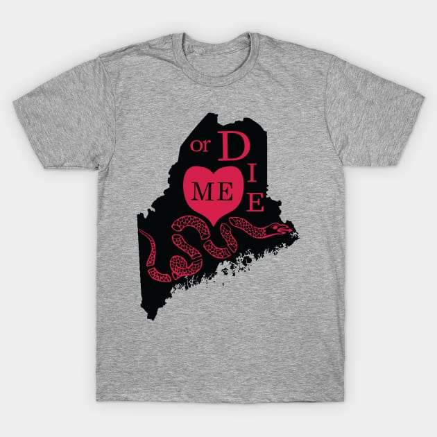 Love ME or DIE aka Love MAINE or DIE T-Shirt by PelagiosCorner